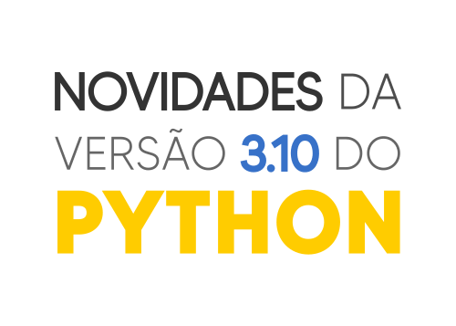Python 3.10: funcionalidades e novidades da versão